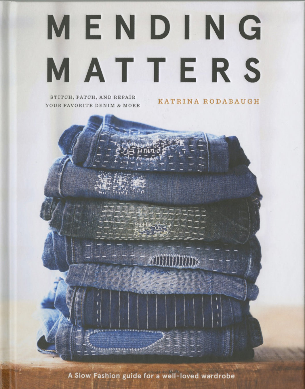 Mending Matters: Stitch Patch and Repair Your Favorite Denim and More by Katrina Rodabaugh